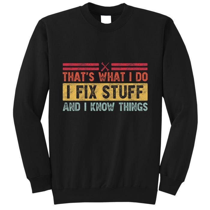 That's What I Do I Fix Stuff And I Know Things Funny Saying Tall Sweatshirt
