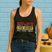 That's What I Do I Fix Stuff And I Know Things Funny Saying Womens Tank Top