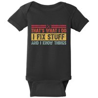 That's What I Do I Fix Stuff And I Know Things Funny Saying Baby Bodysuit
