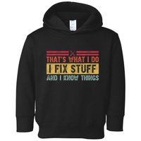 That's What I Do I Fix Stuff And I Know Things Funny Saying Toddler Hoodie