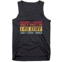 That's What I Do I Fix Stuff And I Know Things Funny Saying Tank Top