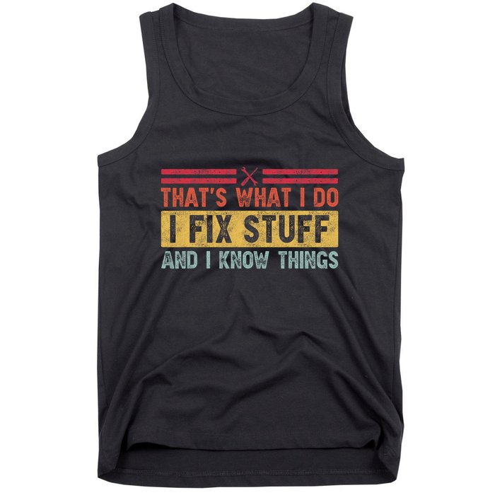 That's What I Do I Fix Stuff And I Know Things Funny Saying Tank Top