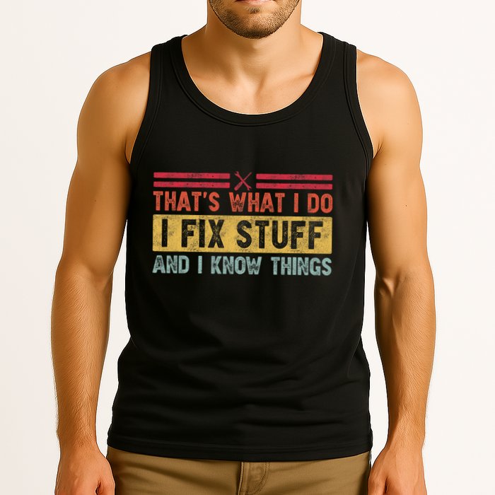 That's What I Do I Fix Stuff And I Know Things Funny Saying Tank Top