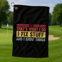 That's What I Do I Fix Stuff And I Know Things Funny Saying Golf Towel