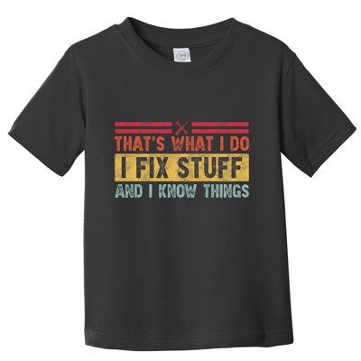 That's What I Do I Fix Stuff And I Know Things Funny Saying Toddler T-Shirt