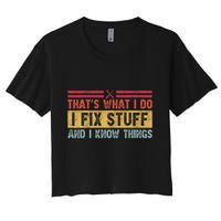 That's What I Do I Fix Stuff And I Know Things Funny Saying Crop Top