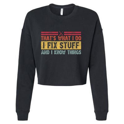 That's What I Do I Fix Stuff And I Know Things Funny Saying Cropped Pullover Crew