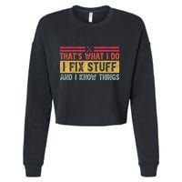 That's What I Do I Fix Stuff And I Know Things Funny Saying Cropped Pullover Crew