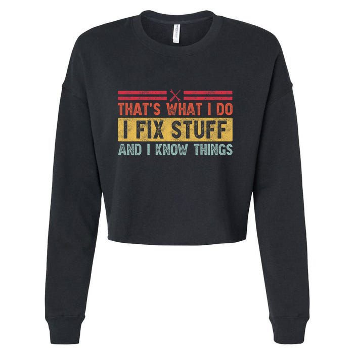 That's What I Do I Fix Stuff And I Know Things Funny Saying Cropped Pullover Crew