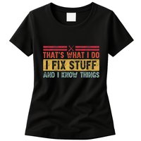 That's What I Do I Fix Stuff And I Know Things Funny Saying Womens T-Shirt