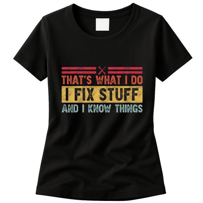 That's What I Do I Fix Stuff And I Know Things Funny Saying Womens T-Shirt