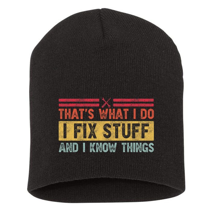 That's What I Do I Fix Stuff And I Know Things Funny Saying Short Acrylic Beanie