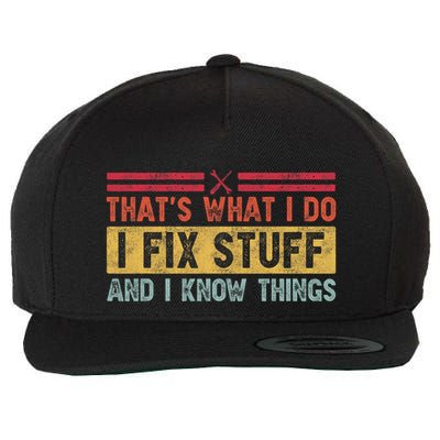 That's What I Do I Fix Stuff And I Know Things Funny Saying Wool Snapback Cap