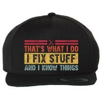That's What I Do I Fix Stuff And I Know Things Funny Saying Wool Snapback Cap