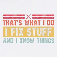 That's What I Do I Fix Stuff And I Know Things Funny Saying Garment-Dyed Sweatshirt