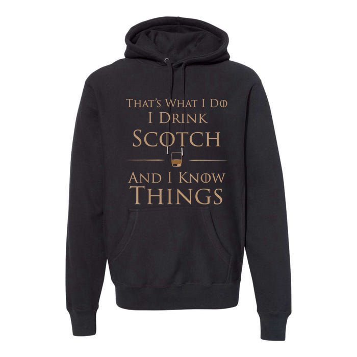 That’s What I Do I Drink Scotch And I Know Things Premium Hoodie