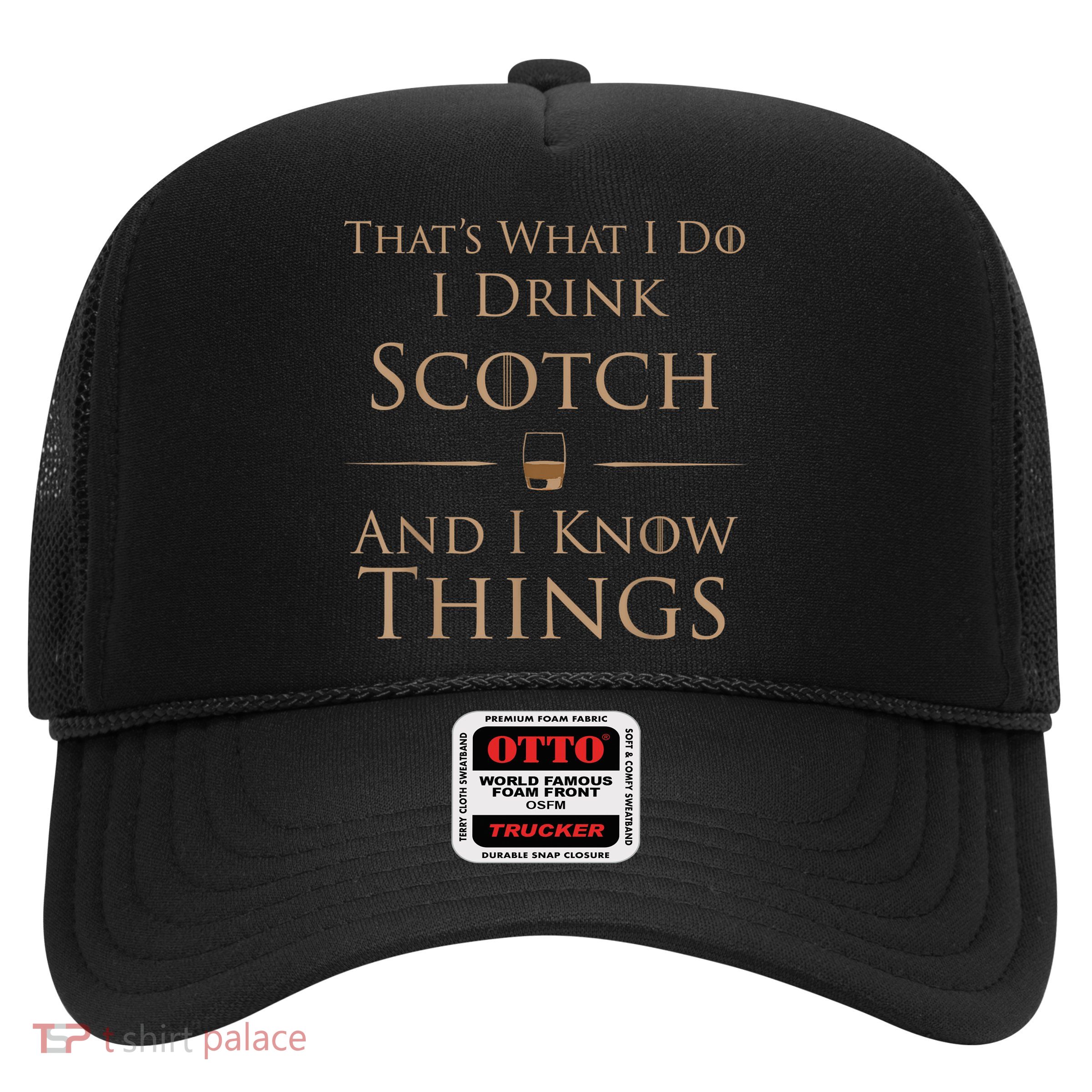 That’s What I Do I Drink Scotch And I Know Things Trucker Hat