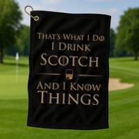 That’s What I Do I Drink Scotch And I Know Things Golf Towel