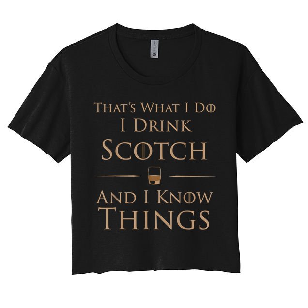 That’s What I Do I Drink Scotch And I Know Things Crop Top