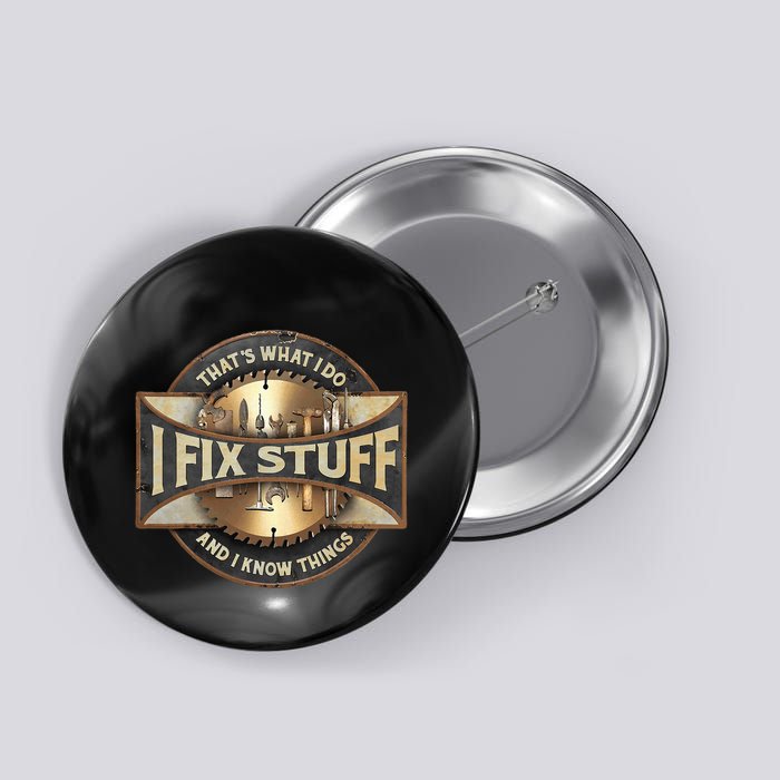 ThatS What I Do I Fix Stuff And I Know Things Button