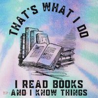 That's What I Do I Read Books And I Know Things Book Lover Legacy Tie Dye Trucker Hat