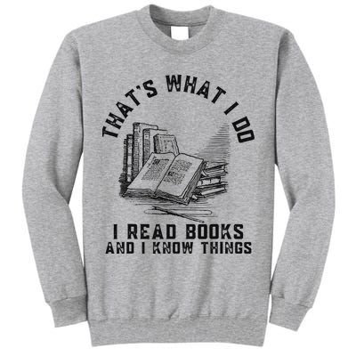 That's What I Do I Read Books And I Know Things Book Lover Tall Sweatshirt