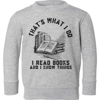 That's What I Do I Read Books And I Know Things Book Lover Toddler Sweatshirt