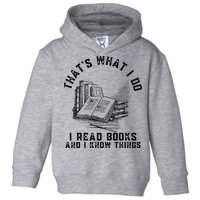 That's What I Do I Read Books And I Know Things Book Lover Toddler Hoodie
