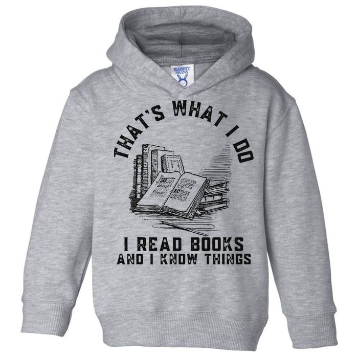 That's What I Do I Read Books And I Know Things Book Lover Toddler Hoodie