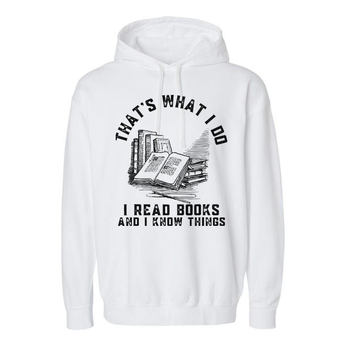 That's What I Do I Read Books And I Know Things Book Lover Garment-Dyed Fleece Hoodie