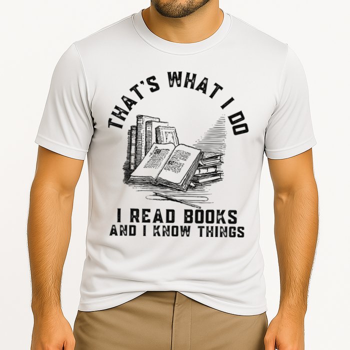 That's What I Do I Read Books And I Know Things Book Lover Performance Shirt