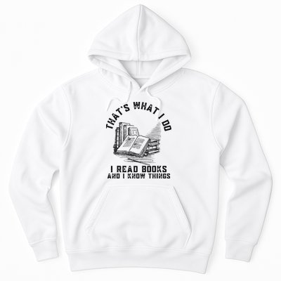 That's What I Do I Read Books And I Know Things Book Lover Hoodie
