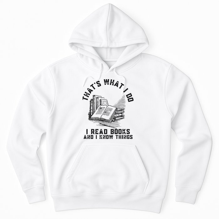 That's What I Do I Read Books And I Know Things Book Lover Hoodie