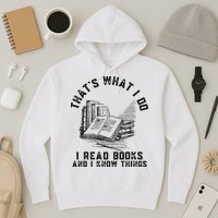 That's What I Do I Read Books And I Know Things Book Lover Hoodie