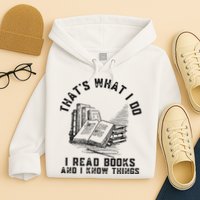 That's What I Do I Read Books And I Know Things Book Lover Hoodie