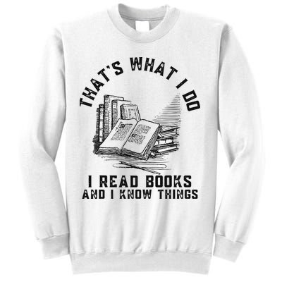 That's What I Do I Read Books And I Know Things Book Lover Sweatshirt