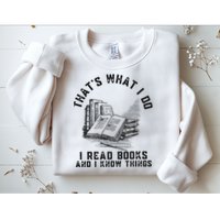 That's What I Do I Read Books And I Know Things Book Lover Sweatshirt
