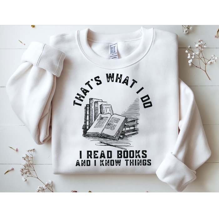 That's What I Do I Read Books And I Know Things Book Lover Sweatshirt