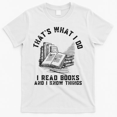 That's What I Do I Read Books And I Know Things Book Lover T-Shirt