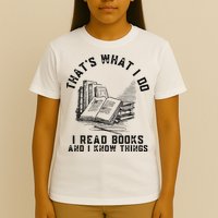 That's What I Do I Read Books And I Know Things Book Lover T-Shirt