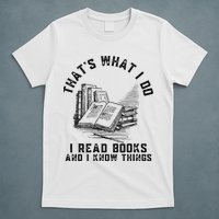 That's What I Do I Read Books And I Know Things Book Lover T-Shirt