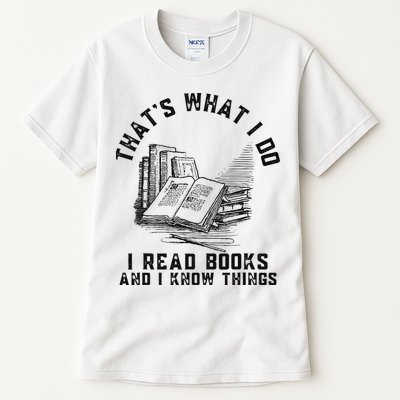 That's What I Do I Read Books And I Know Things Book Lover Tall T-Shirt