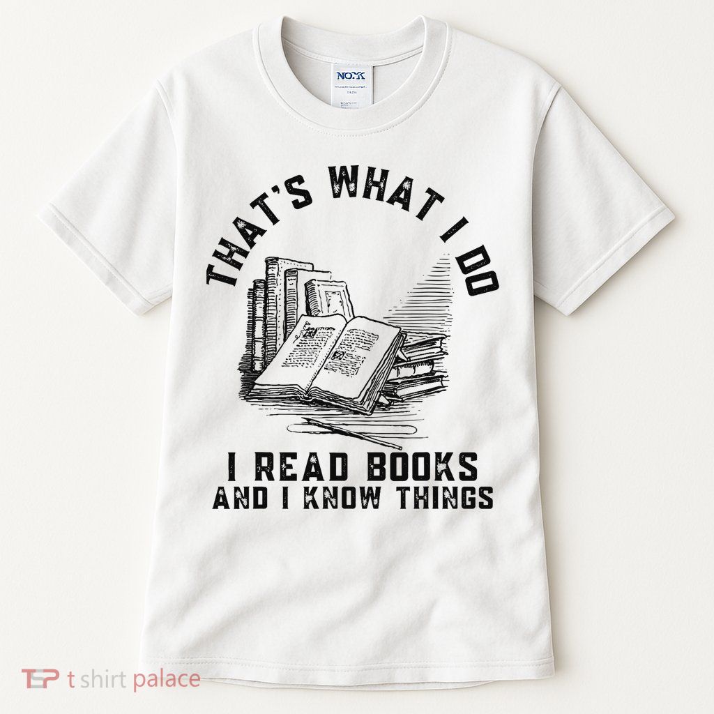 That's What I Do I Read Books And I Know Things Book Lover Tall T-Shirt