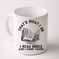 That's What I Do I Read Books And I Know Things Book Lover Mug