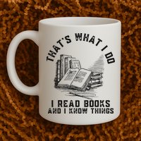 That's What I Do I Read Books And I Know Things Book Lover Mug