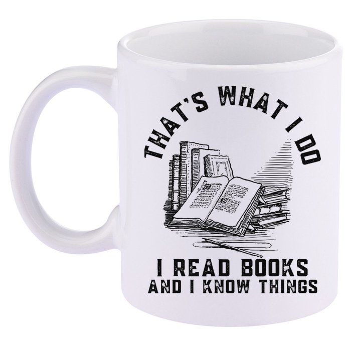 That's What I Do I Read Books And I Know Things Book Lover 11oz C Handle Ceramic Mug