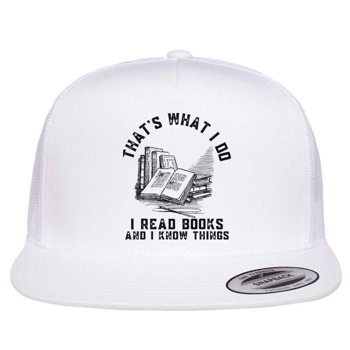 That's What I Do I Read Books And I Know Things Book Lover Flatbill Hat