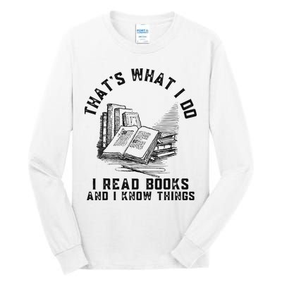 That's What I Do I Read Books And I Know Things Book Lover Tall Long Sleeve T-Shirt