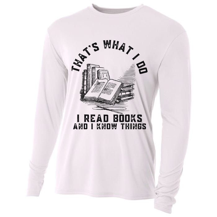 That's What I Do I Read Books And I Know Things Book Lover Cooling Performance Long Sleeve Crew