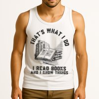 That's What I Do I Read Books And I Know Things Book Lover Tank Top